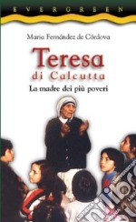 Teresa di Calcutta. La madre dei più poveri