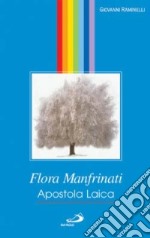 Flora Manfrinati. Apostola laica. Una vita di carità nella luce della croce