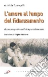 L'amore al tempo del fidanzamento. Nuove prospettive sull'etica prematrimoniale libro