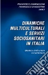 Dinamiche multiculturali e servizi sociosanitari in Italia. Bioetica, diritti umani e multietnicità libro