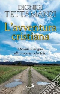 L'avventura cristiana. Appunti di viaggio alla scoperta della fede. Dialoghi con Saverio Gaeta libro