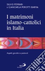 I matrimoni islamo-cattolici in Italia. Aspetti giuridici e pastorali libro