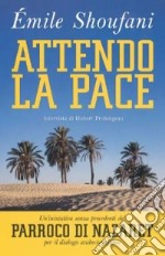 Attendo la pace. Intervista di Hubert Prolongeau libro