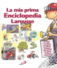 La mia prima enciclopedia Larousse libro