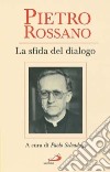 Pietro Rossano. La sfida del dialogo libro