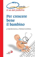 Quando si va dal pediatra. Per crescere bene il bambino libro