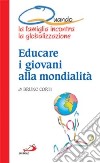 Quando la famiglia incontra la globalizzazione. Educare i giovani alla mondialità libro