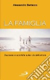 La famiglia. Successi e sconfitte sulla via dell'amore libro