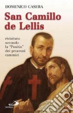 San Camillo de Lellis. Rivisitato secondo la «Positio» dei processi canonici