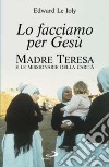 Lo facciamo per Gesù. Madre Teresa e le Missionarie della Carità libro