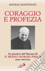 Coraggio e profezia. Un pioniere del Vaticano II: il beato Giorgio Preca (Malta 1880-1962)