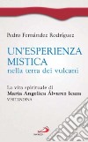 Un'esperienza mistica nella terra dei vulcani. La vita spirituale di Maria Angelica Alvarez Icaza, visitandina libro