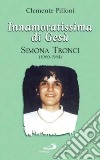 Innamoratissima di Gesù. Simona Tronci (1960-1984) libro