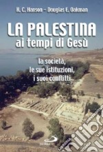 La Palestina ai tempi di Gesù. La società, le sue istituzioni, i suoi conflitti libro