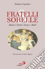 Fratelli & sorelle. Hänsel e Gretel o Caino e Abele? libro