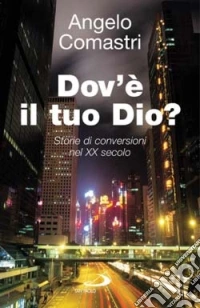 Dov'è il tuo Dio? Storie di conversioni nel XX secolo
