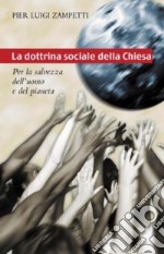 La dottrina sociale della Chiesa. Per la salvezza dell'uomo e del pianeta libro