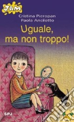 Uguale, ma non troppo! libro