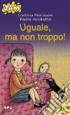 Uguale, ma non troppo! libro