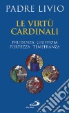 Le virtù cardinali. Prudenza, giustizia, fortezza, temperanza libro