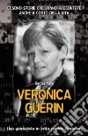 Veronica Guerin. Una giornalista in lotta contro il crimine libro