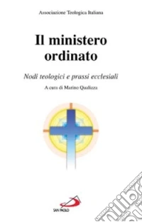 Il ministero ordinato. Nodi teologici e prassi ecclesiali libro