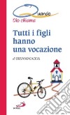 Tutti i figli hanno una vocazione. Quando Dio chiama libro