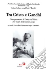 Tra Cristo e Gandhi: L'insegnamento di Lanza del Vasto alle radici della nonviolenza libro