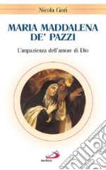 Maria Maddalena de' Pazzi. L'impazienza dell'amore di Dio libro