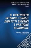 Il confronto interculturale: dibattiti bioetici e pratiche giuridiche. Bioetica, diritti umani e multietnicità libro