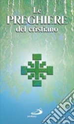 Le preghiere del cristiano. Massime eterne, Messa, Rosario, Via crucis, Salmi, preghiere e pie invocazioni in italiano e in latino libro