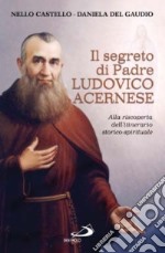 Il segreto di P. Ludovico Acernese. Alla riscoperta dell'itinerario storico-spirituale
