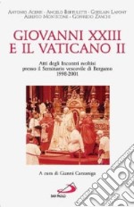 Giovanni XXIII e il Vaticano II. Atti degli Incontri svoltisi presso il Seminario vescovile di Bergamo 1998-2001 libro