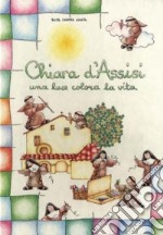 Chiara d'Assisi. Una luce colora la vita