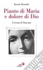 Pianto di Maria e dolore di Dio. L'evento di Siracusa libro