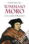 Tommaso Moro. L'uomo completo del Rinascimento libro
