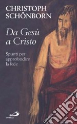 Da Gesù a Cristo. Spunti per approfondire la fede libro