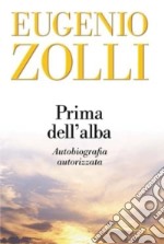 Prima dell'alba. Autobiografia autorizzata libro