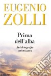 Prima dell'alba. Autobiografia autorizzata libro