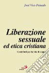 Liberazione sessuale ed etica cristiana. Contributi per la vita di coppia libro