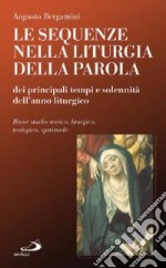 Le sequenze nella liturgia della parola dei principali tempi e solennità dell'anno liturgico. Breve studio storico, liturgico, teologico, spirituale libro