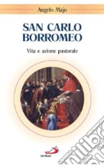 San Carlo Borromeo. Vita e azione pastorale libro