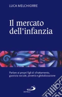 Il Mercato dell'infanzia. Parlare ai propri figli di giustizia sociale, povertà e globalizzazione libro