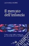 Il Mercato dell'infanzia. Parlare ai propri figli di giustizia sociale, povertà e globalizzazione libro