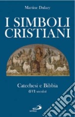 I simboli cristiani. Catechesi e Bibbia (I-VI secolo) libro