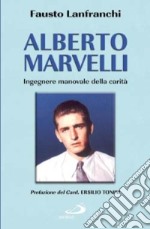 Alberto Marvelli. Ingegnere manovale della carità