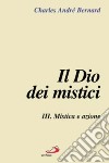 Il Dio dei mistici. Vol. 3: Mistica e azione libro di Bernard Charles-André