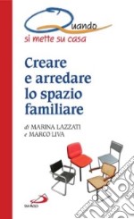 Creare e arredare lo spazio familiare. Quando si mette su casa libro