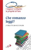 Che romanzo leggi? Quando i ragazzi scelgono le proprie letture libro