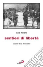 Sentieri di libertà. Racconti della Resistenza